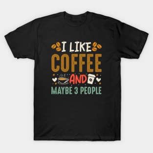 I Like Coffe and maybe 3 people T-Shirt